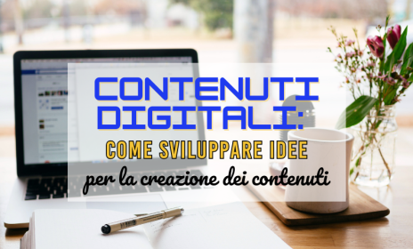 Creazione contenuti digitali: come sviluppare idee per la creazione di contenuti